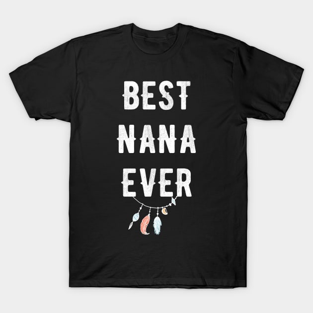 Best Nana Ever T-Shirt by captainmood